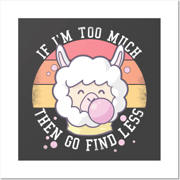 If I'm Too Much Then Go Find Less Funny Llamas Retro Wall Art by alcoshirts